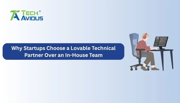 Why Startups Choose a Lovable Technical Partner Over an In-House Team